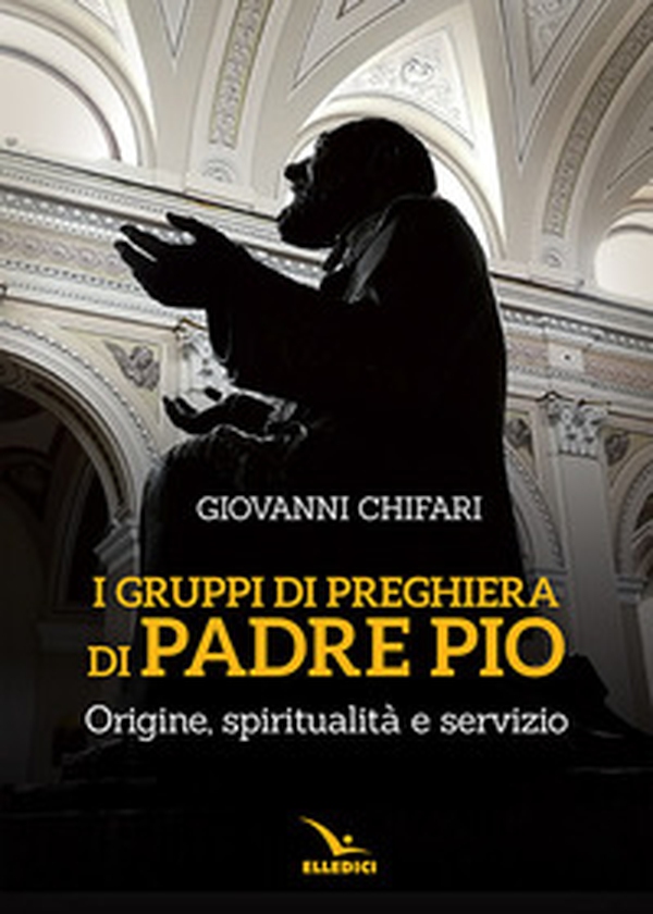 I gruppi di preghiera di padre Pio. Origine, spiritualità e servizio - Librerie.coop I gruppi di preghiera di padre Pio. Origine, spiritualità e servizio - Librerie.coop