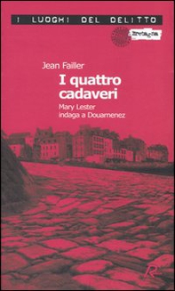 I quattro cadaveri. Mary Lester indaga a Douarnenez. Le inchieste di Mary Lester - Vol. 6 - Librerie.coop I quattro cadaveri. Mary Lester indaga a Douarnenez. Le inchieste di Mary Lester - Vol. 6 - Librerie.coop