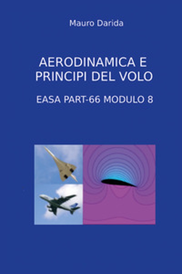 Aerodinamica e principi del volo. EASA Part-66 modulo 8 - Librerie.coop Aerodinamica e principi del volo. EASA Part-66 modulo 8 - Librerie.coop