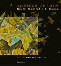 Giuseppe De Fazio. Grumi contratti di senso - Librerie.coop