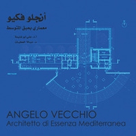 Angelo Vecchio. Architetto di essenza mediterranea - Librerie.coop