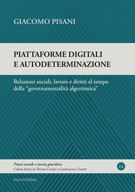Piattaforme digitali e autodeterminazione. Relazioni sociali, lavoro e diritti al tempo della «governamentalità algoritmica» - Librerie.coop Piattaforme digitali e autodeterminazione. Relazioni sociali, lavoro e diritti al tempo della «governamentalità algoritmica» - Librerie.coop