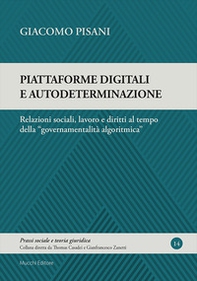 Piattaforme digitali e autodeterminazione. Relazioni sociali, lavoro e diritti al tempo della «governamentalità algoritmica» - Librerie.coop