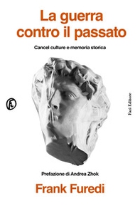 La guerra contro il passato. Cancel culture e memoria storica - Librerie.coop