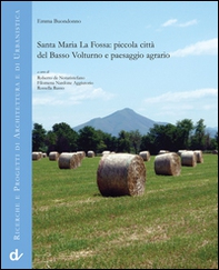 Santa Maria La Fossa. Piccola città del Basso Volturno e paesaggio agrario - Librerie.coop