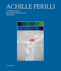 Achille Perilli. Catalogo generale dei dipinti e delle sculture (1945-2016) - Librerie.coop