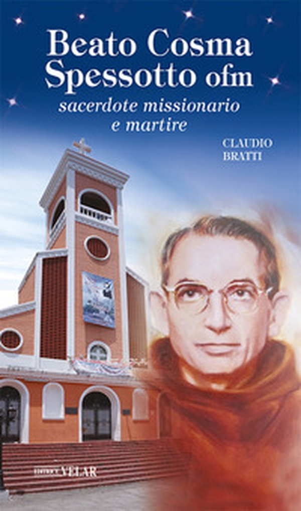Beato Cosma Spessotto ofm. Sacerdote missionario e martire - Librerie.coop Beato Cosma Spessotto ofm. Sacerdote missionario e martire - Librerie.coop