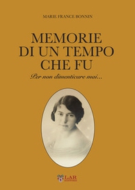 Memorie di un tempo che fu. Per non dimenticare mai... - Librerie.coop