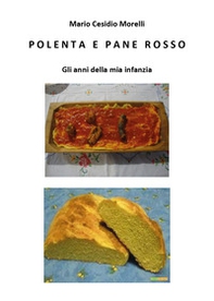 Polenta e pane rosso. Gli anni della mia infanzia - Librerie.coop