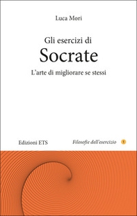 Gli esercizi di Socrate. L'arte di migliorare se stessi - Librerie.coop