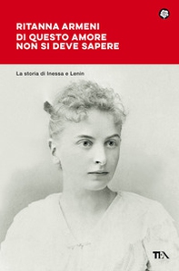 Di questo amore non si deve sapere. La storia di Inessa e Lenin - Librerie.coop Di questo amore non si deve sapere. La storia di Inessa e Lenin - Librerie.coop
