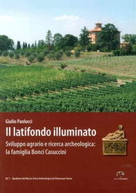 Il latifondo illuminato. Sviluppo agrario e ricerca archeologica: la famiglia Bonci-Casuccini - Librerie.coop