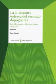 La letteratura tedesca del secondo dopoguerra. L'età delle macerie e della ricostruzione (1945-1961) - Librerie.coop