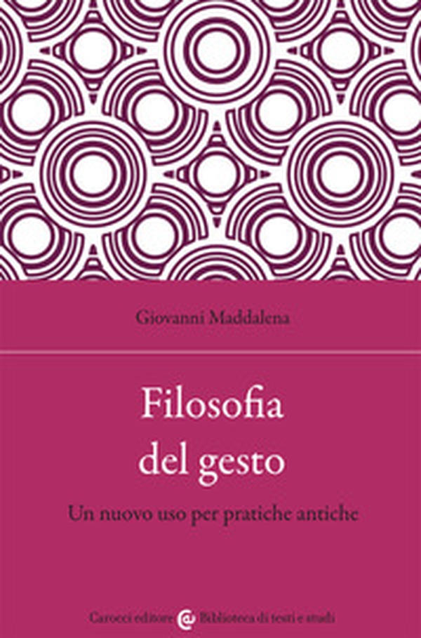 Filosofia del gesto. Un nuovo uso per pratiche antiche - Librerie.coop Filosofia del gesto. Un nuovo uso per pratiche antiche - Librerie.coop