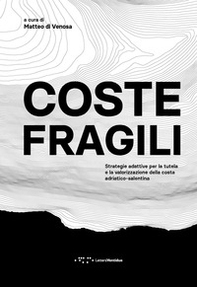 Coste fragili. Strategie adattative per la tutela e la valorizzazione della costa adriatico-salentina - Librerie.coop