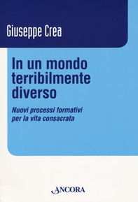 In un mondo terribilmente diverso. Nuovi processi formativi per la vita consacrata - Librerie.coop In un mondo terribilmente diverso. Nuovi processi formativi per la vita consacrata - Librerie.coop