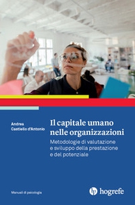 Il capitale umano nelle organizzazioni. Metodologie di valutazione e sviluppo della prestazione e del potenziale - Librerie.coop Il capitale umano nelle organizzazioni. Metodologie di valutazione e sviluppo della prestazione e del potenziale - Librerie.coop