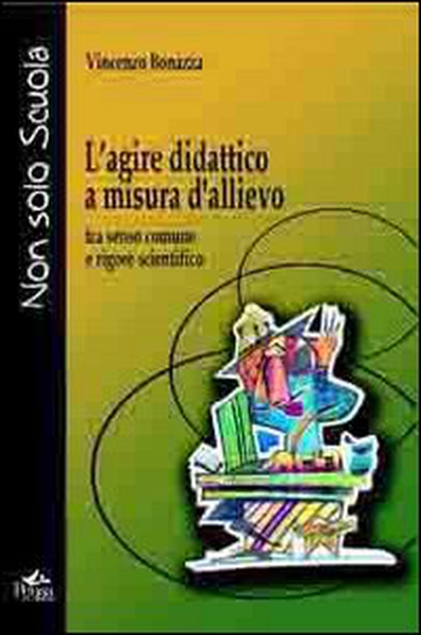 L'agire didattico a misura d'allievo. Tra senso comune e rigore scientifico - Librerie.coop L'agire didattico a misura d'allievo. Tra senso comune e rigore scientifico - Librerie.coop