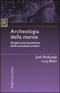 Archeologia della mente. Origini neuroevolutive delle emozioni umane - Librerie.coop