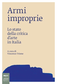 Armi improprie. Lo stato della critica d'arte in Italia - Librerie.coop Armi improprie. Lo stato della critica d'arte in Italia - Librerie.coop