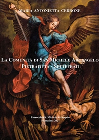 La comunità di San Michele Arcangelo Pietrafitta - Settefrati. Parrocchia S. Michele Arcangelo - Librerie.coop