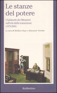 Le stanze del potere. I gabinetti dei ministeri nell'età della transizione (1979-2006) - Librerie.coop