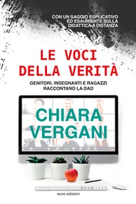 Le voci della verità. Genitori, insegnanti e ragazzi raccontano la DAD - Librerie.coop