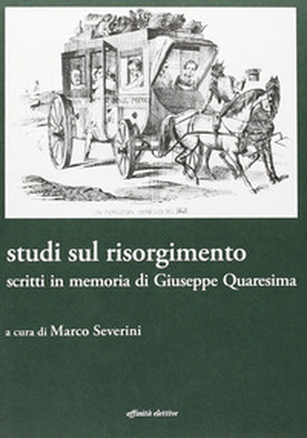 Studi sul Risorgimento. Scritti in memoria di Giuseppe Quaresima - Librerie.coop Studi sul Risorgimento. Scritti in memoria di Giuseppe Quaresima - Librerie.coop