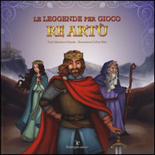 Le leggende per gioco. Re Artù - Librerie.coop Le leggende per gioco. Re Artù - Librerie.coop