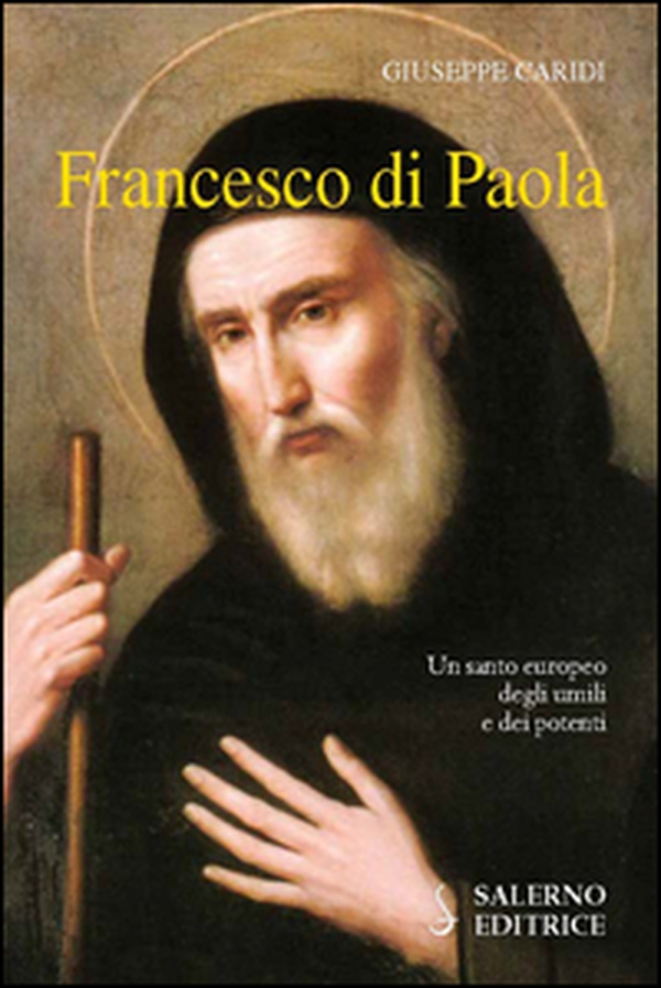 Francesco Di Paola. Un santo europeo degli umili e dei potenti - Librerie.coop Francesco Di Paola. Un santo europeo degli umili e dei potenti - Librerie.coop