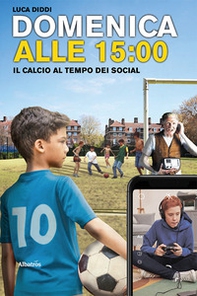 Domenica alle 15. Il calcio al tempo dei social - Librerie.coop