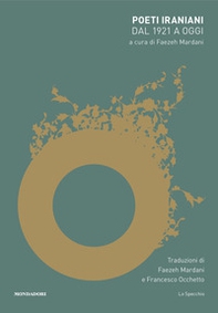 Poeti iraniani. Dal 1921 a oggi. Testo originale a fronte - Librerie.coop