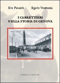 I carrettieri nella storia di Genova. Ruote, zoccoli e schicchi di frusta - Librerie.coop