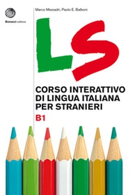 LS. Corso interattivo di lingua italiana per stranieri. B1 - Librerie.coop LS. Corso interattivo di lingua italiana per stranieri. B1 - Librerie.coop