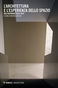 L'architettura e l'esperienza dello spazio. IUAV November talks 2019 - Librerie.coop L'architettura e l'esperienza dello spazio. IUAV November talks 2019 - Librerie.coop