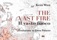 The vast fire-Il vasto fuoco - Librerie.coop The vast fire-Il vasto fuoco - Librerie.coop