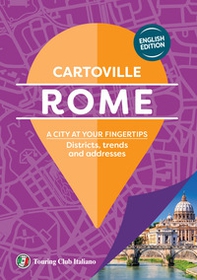 Rome. A city at your fingertips. Districts, trends and addresses - Librerie.coop Rome. A city at your fingertips. Districts, trends and addresses - Librerie.coop