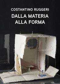 Costantino Ruggeri. Dalla materia alla forma - Librerie.coop