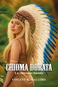 Chioma dorata. La cheyenne bionda - Librerie.coop