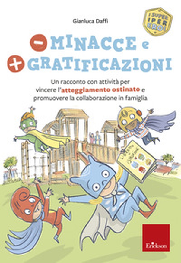Meno minacce e più gratificazioni. Un racconto con attività per vincere l'atteggiamento ostinato e promuovere la collaborazione in famiglia. I super iper eroi - Librerie.coop Meno minacce e più gratificazioni. Un racconto con attività per vincere l'atteggiamento ostinato e promuovere la collaborazione in famiglia. I super iper eroi - Librerie.coop