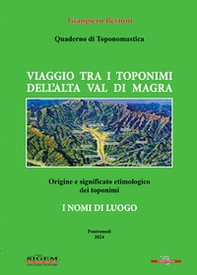 Viaggio tra i toponimi dell'alta Val di Magra. Quaderno di toponomastica - Librerie.coop