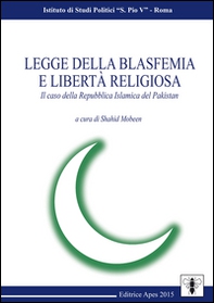 Legge della blasfemia e libertà religiosa. Il caso della Repubblica islamica del Pakistan - Librerie.coop