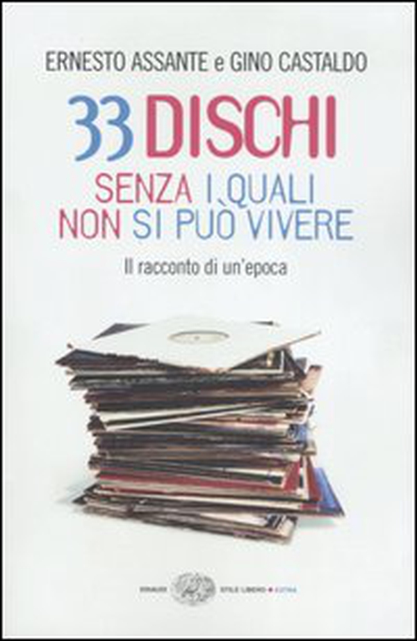 33 dischi senza i quali non si può vivere. Il racconto di un'epoca - Librerie.coop 33 dischi senza i quali non si può vivere. Il racconto di un'epoca - Librerie.coop