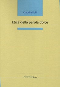 Etica della parola dolce - Librerie.coop