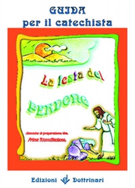 La festa del perdono. Cammino di preparazione alla prima riconciliazione. Guida per il catechista - Librerie.coop La festa del perdono. Cammino di preparazione alla prima riconciliazione. Guida per il catechista - Librerie.coop