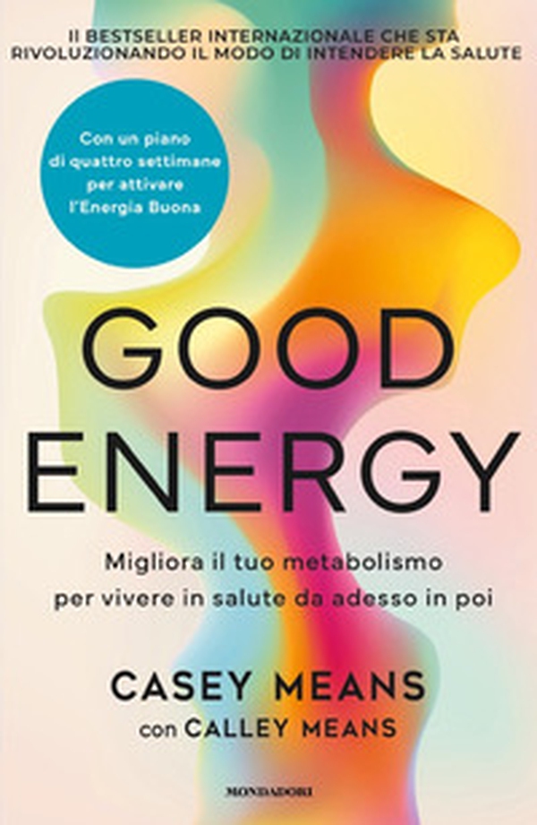 Good energy. Migliora il tuo metabolismo per vivere in salute da adesso in poi - Librerie.coop Good energy. Migliora il tuo metabolismo per vivere in salute da adesso in poi - Librerie.coop