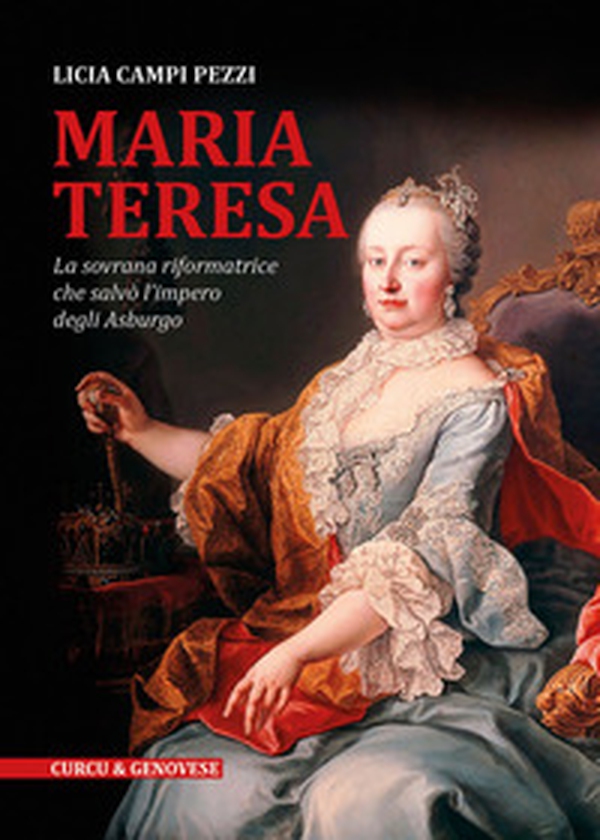 Maria Teresa. La sovrana riformatrice che salvò l'Impero degli Asburgo - Librerie.coop Maria Teresa. La sovrana riformatrice che salvò l'Impero degli Asburgo - Librerie.coop