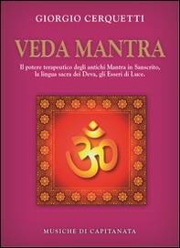 Veda Mantra. Il potere terapeutico degli antichi Mantra in Sanscrito, la lingua sacra dei Deva, gli Esseri di Luce - Librerie.coop
