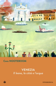 Venezia. Il leone, la città  e l'acqua - Librerie.coop
