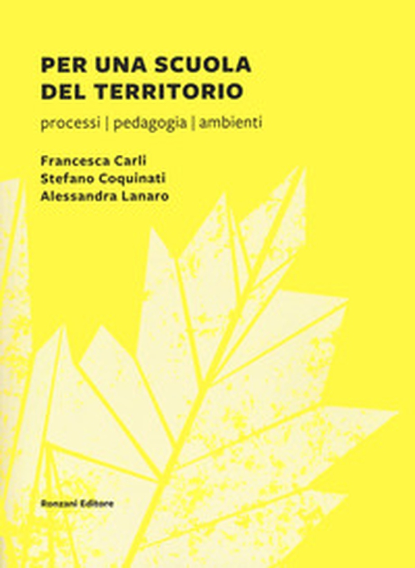 Per una scuola del territorio. Processi, pedagogia, ambienti - Librerie.coop Per una scuola del territorio. Processi, pedagogia, ambienti - Librerie.coop